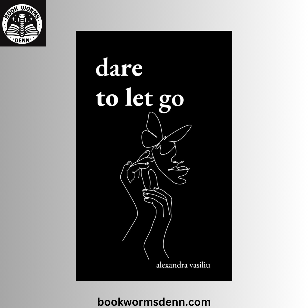 Dare To Let Go BY Alexandra Vasiliu