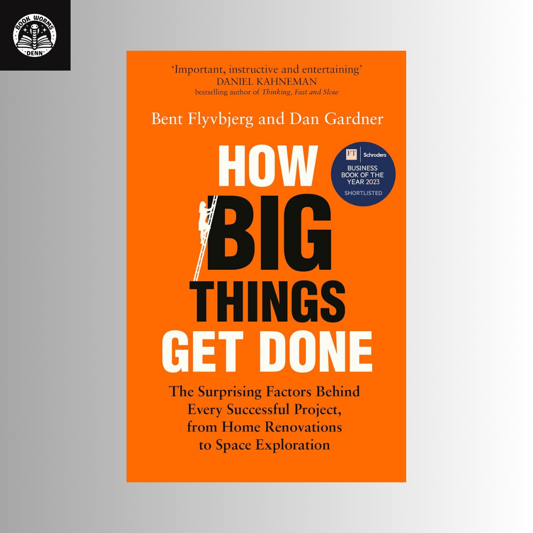 HOW BIG THINGS GET DONE By BENT FLYVBJERG & DAN GARDNER