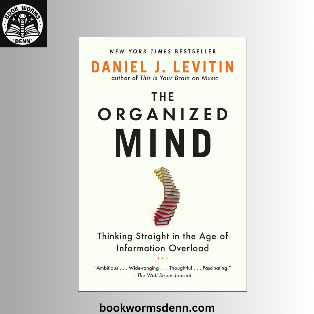 The Organized Mind: BY Daniel J. Levitin