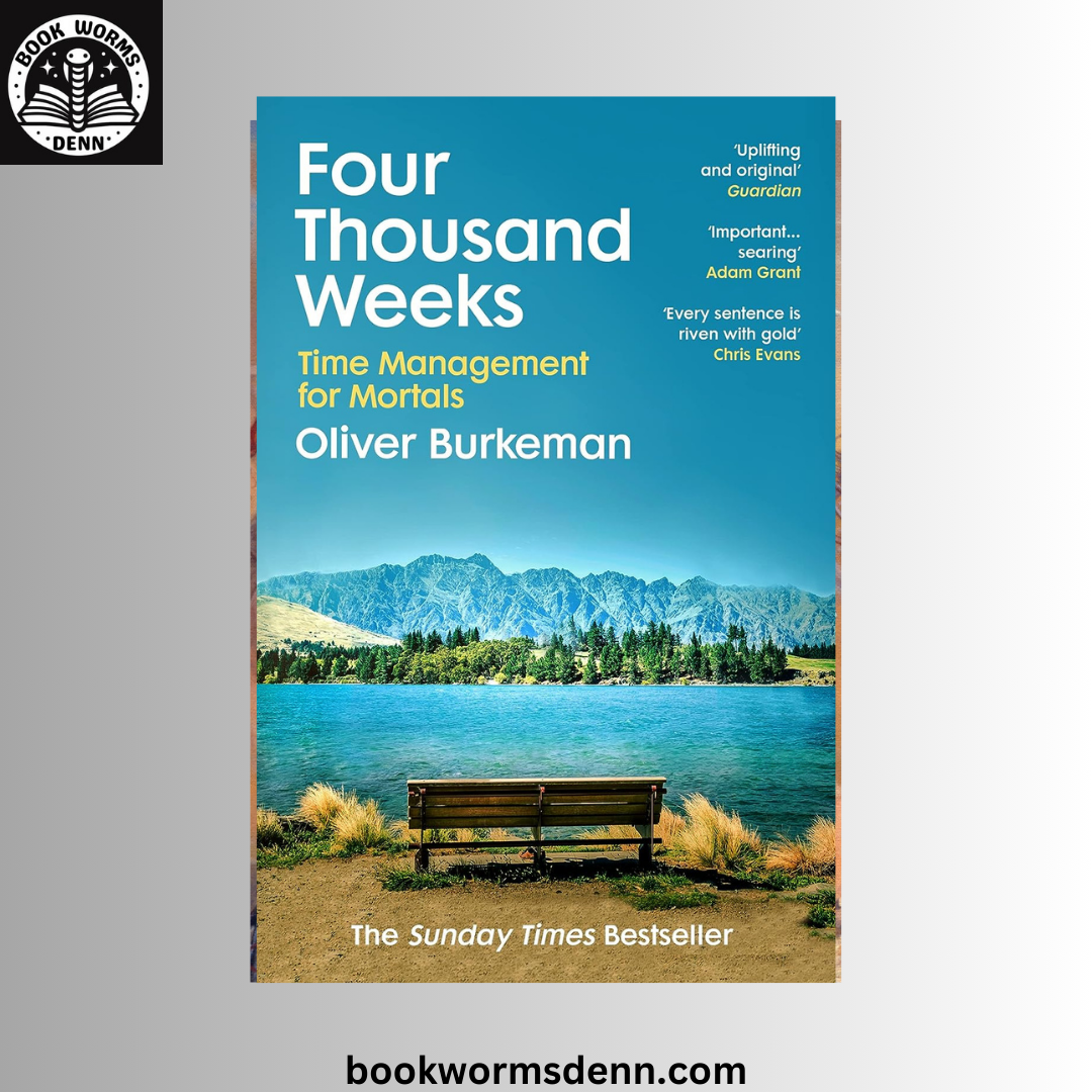 Four Thousand Weeks by Oliver Burkeman
