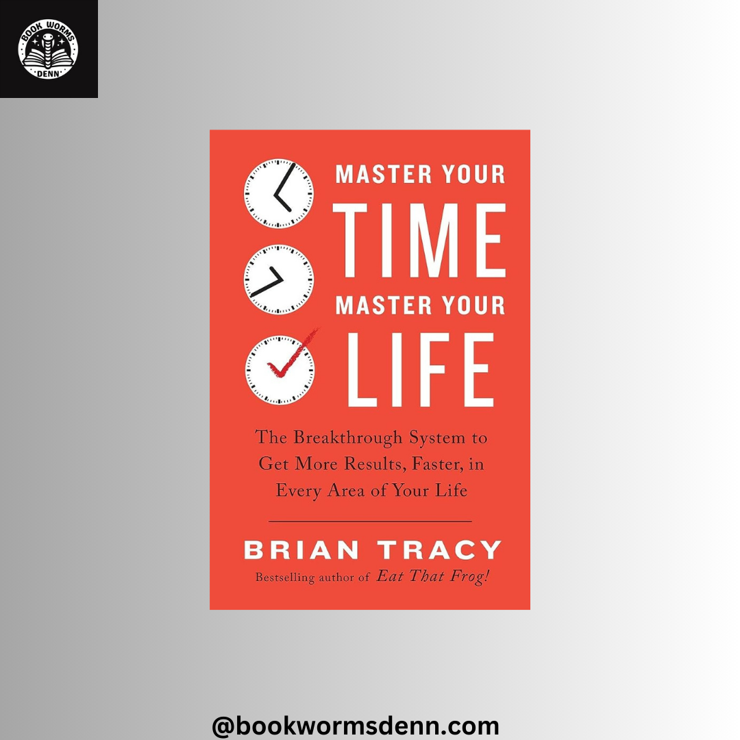 MASTER YOUR TIME MASTER YOUR LIFE By BRIAN TRACY