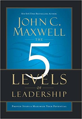 The 5 Levels Of Leadership By John C. Maxwell
