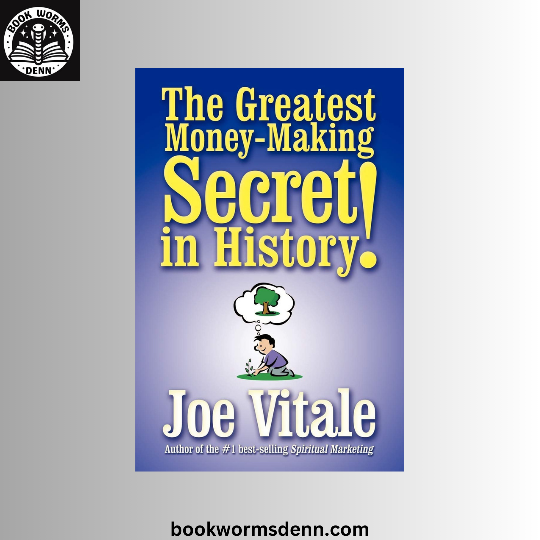 The Greatest Money-making Secret in History BY Joe Vitale