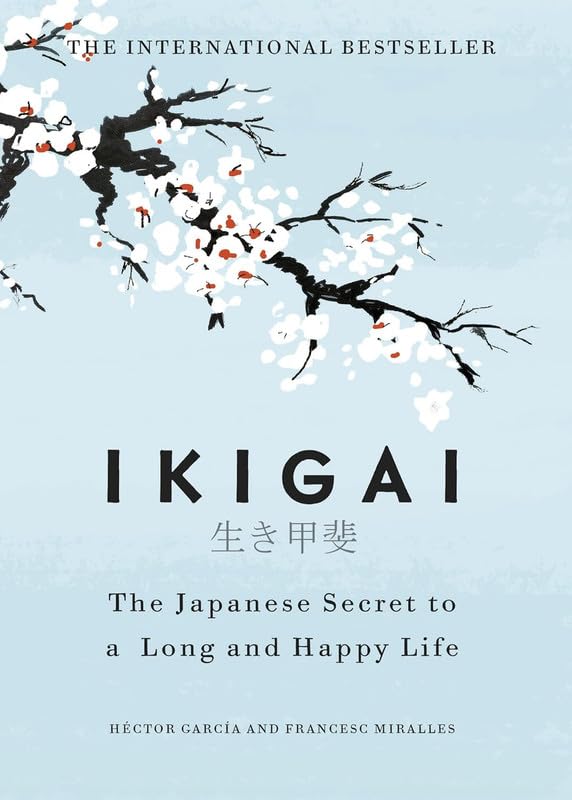 IKIGAI :The Japanese Secret to a Long and Happy Life by HECTOR GARCIA