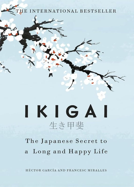 IKIGAI :The Japanese Secret to a Long and Happy Life  by HECTOR GARCIA