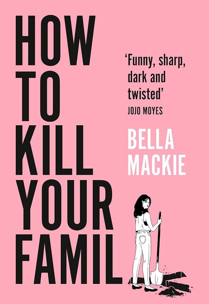 HOW TO KILL YOUR FAMILY By BELLA MACKIE