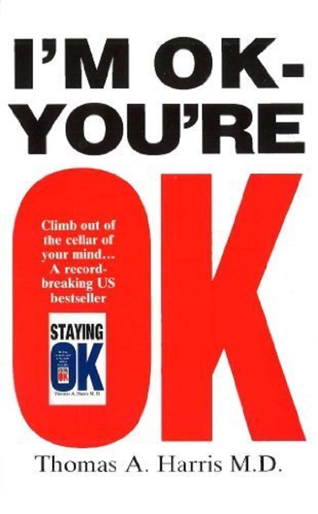 I am OK-you are OK BY Thomas A. Harris