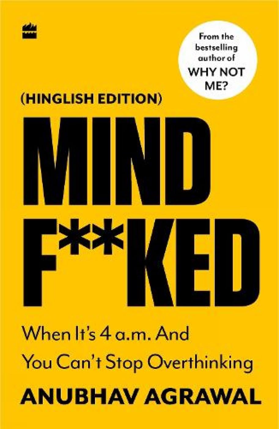 Mindf**ked: When It's 4 a.m. and You Can't Stop Thinking BY Anubhav aggarwal