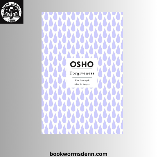 OSHO Forgiveness: The Strength Lies in Anger