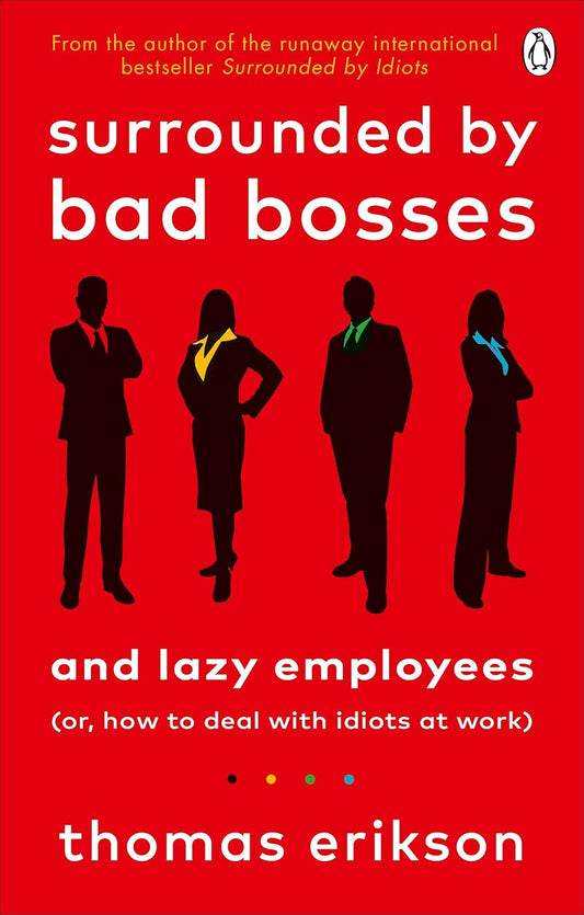 Surrounded by Bad Bosses and Lazy Employees By Thomas Erikson