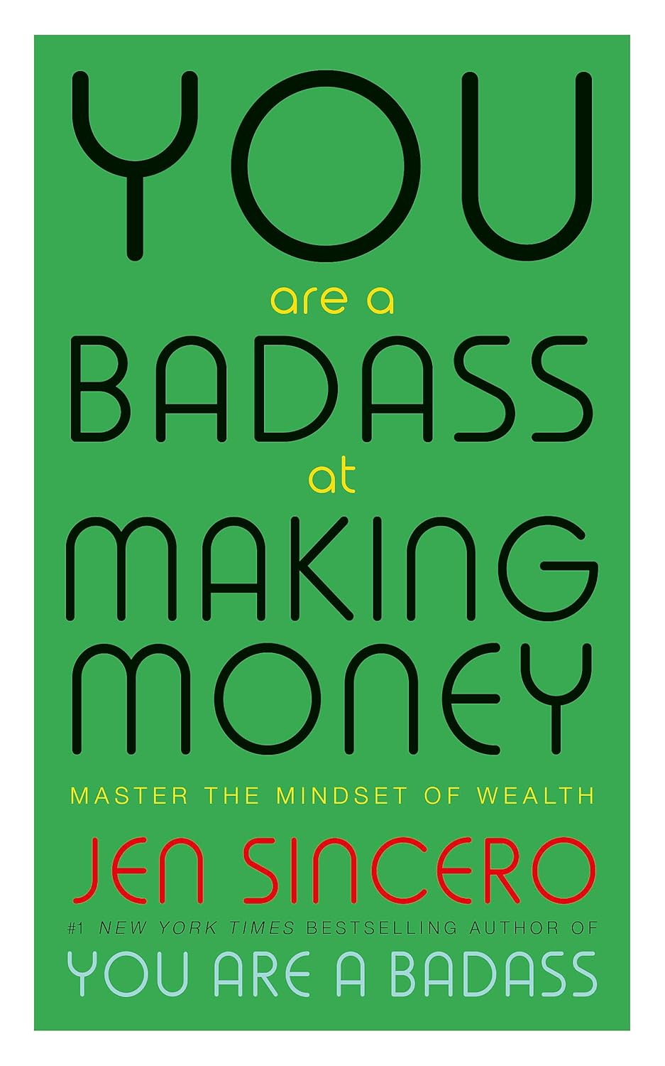 You Are a Badass at Making Money: Master the Mindset of Wealth BY Jen Sincero