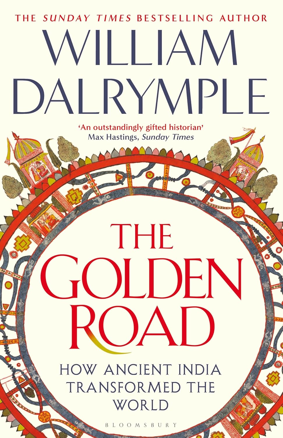 The Golden Road: How Ancient India Transformed the World BY William Dalrymple