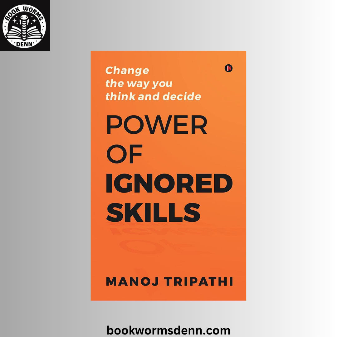 Power of Ignored Skills : Change the way you think and decide Manoj Tripathi