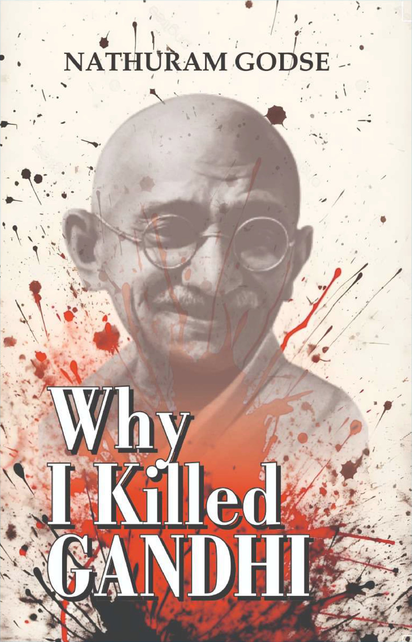 Why I Killed Gandhi BY Nathuram Godse