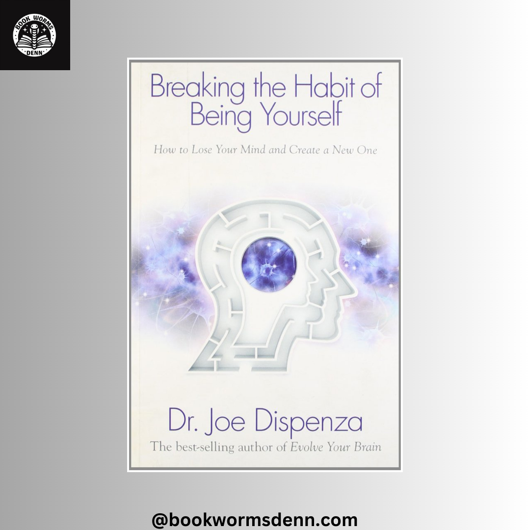 BREAKING THE HABIT OF BEING YOURSELF By JOE DISPENZA