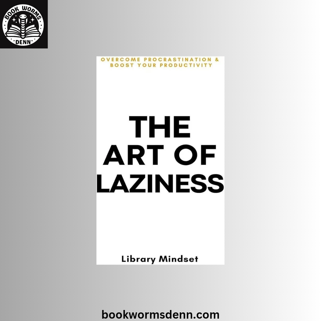 The Art of Laziness: Overcome Procrastination & Improve Your Productivity by Library Mindset