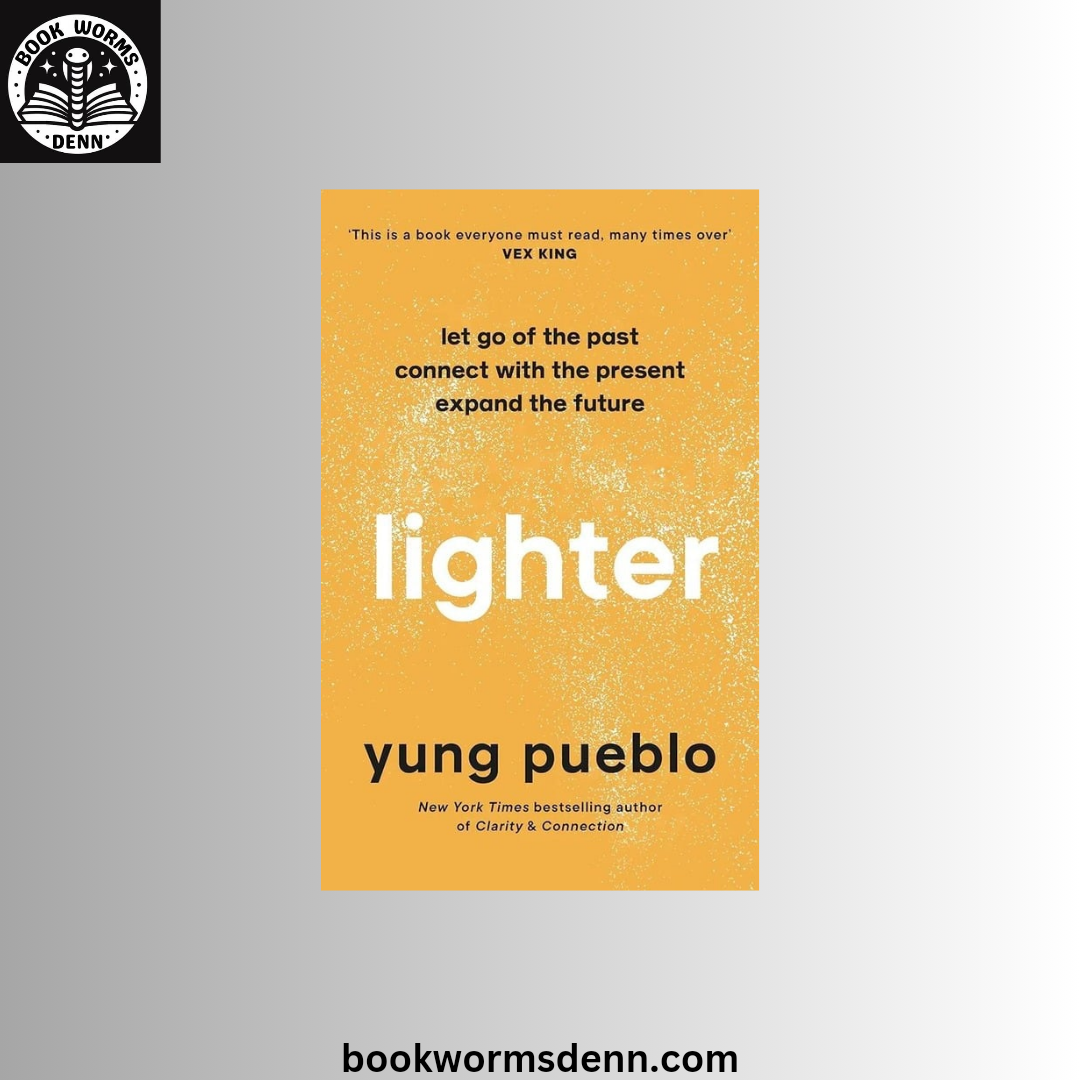 Lighter: Let Go of the Past, Connect with the Present, and Expand the Future BY Yung Pueblo