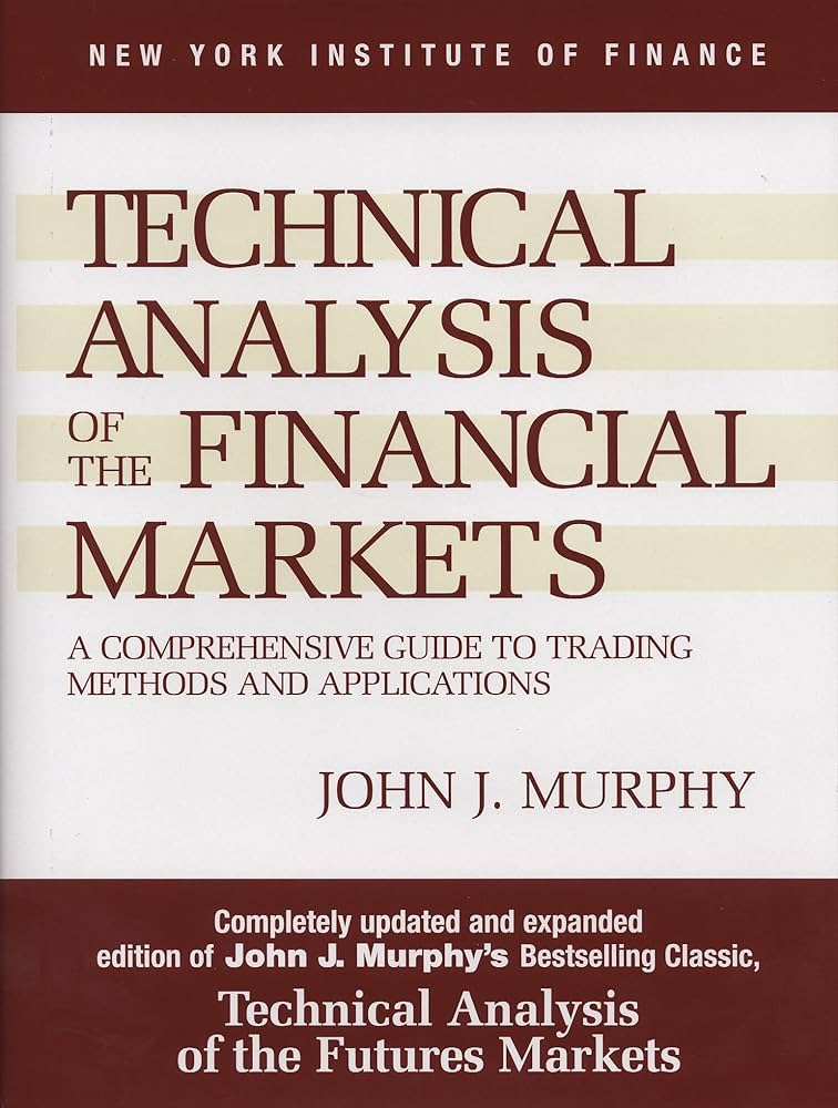Technical Analysis Of The Financial Markets BY John J Murphy