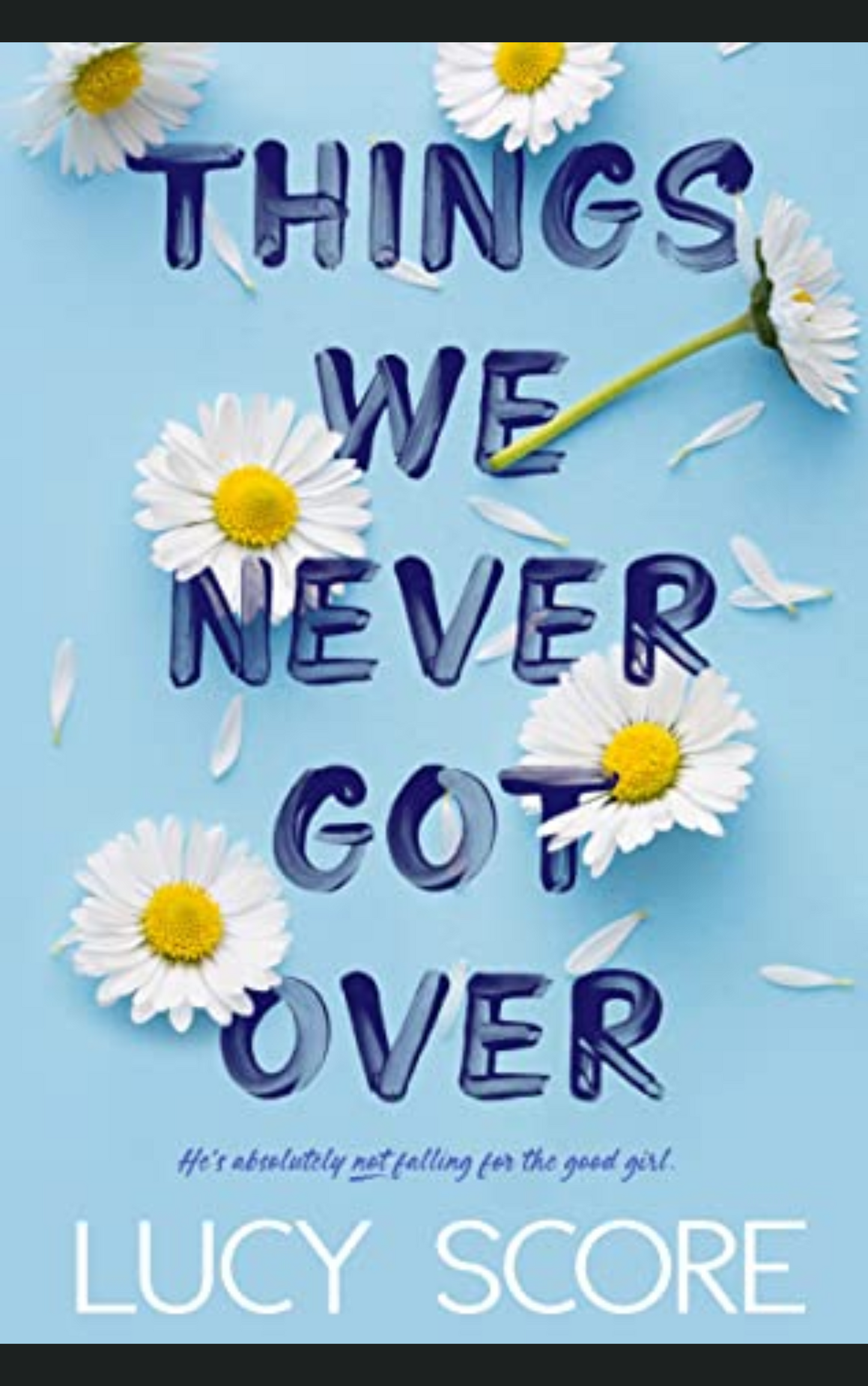 THINGS WE NEVER GOT OVER By LUCY SCORE