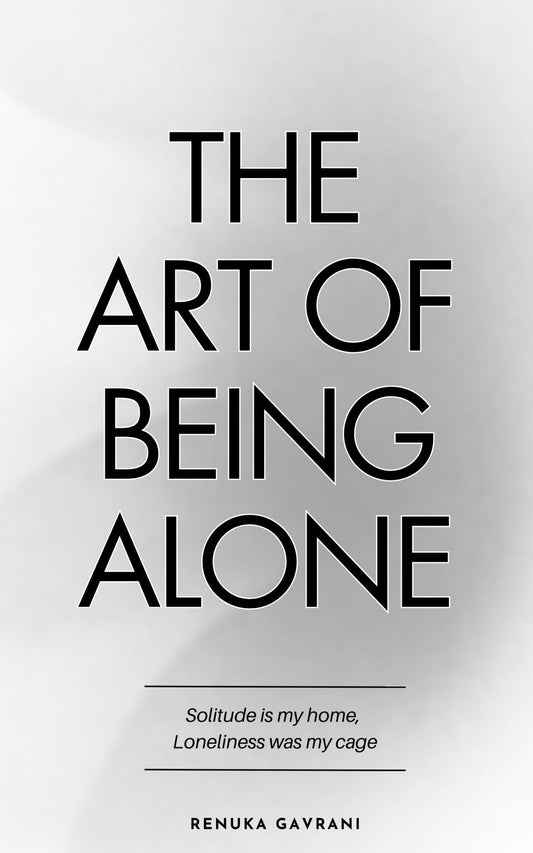 THE ART OF BEING ALONE By RENUKA GAVRANI