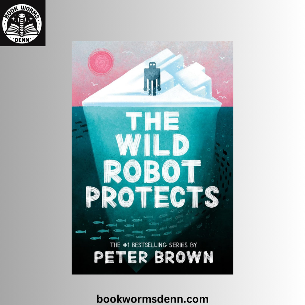 (The Wild Robot #3) The Wild Robot Protects BY Peter Brown – Bookwormsdenn