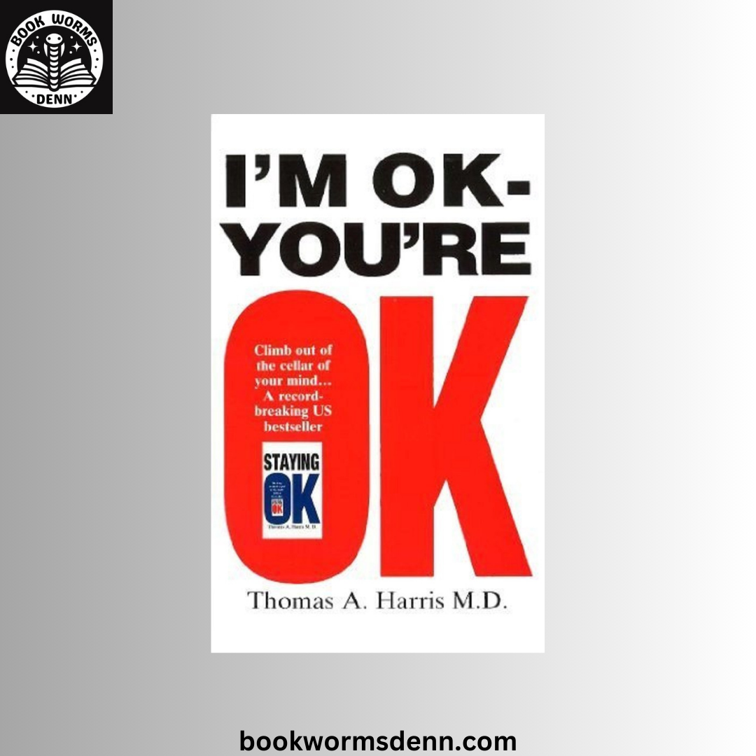 I am OK-you are OK BY Thomas A. Harris