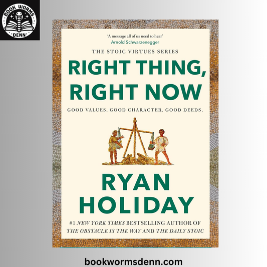 Right Thing, Right Now: Justice in an Unjust World BY Ryan Holiday