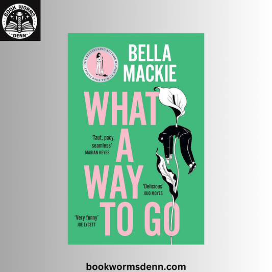 What a Way to Go BY Bella Mackie