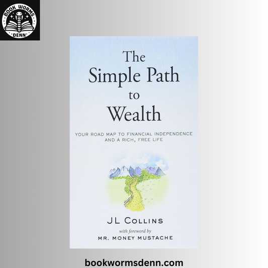 The Simple Path to Wealth BY JL Collins