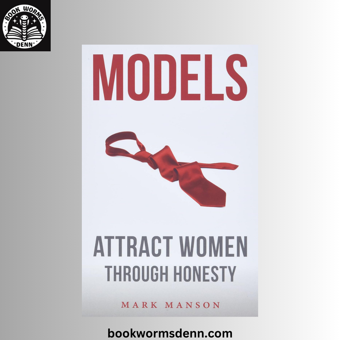 Models: Attract Women Through Honesty BY Mark Manson