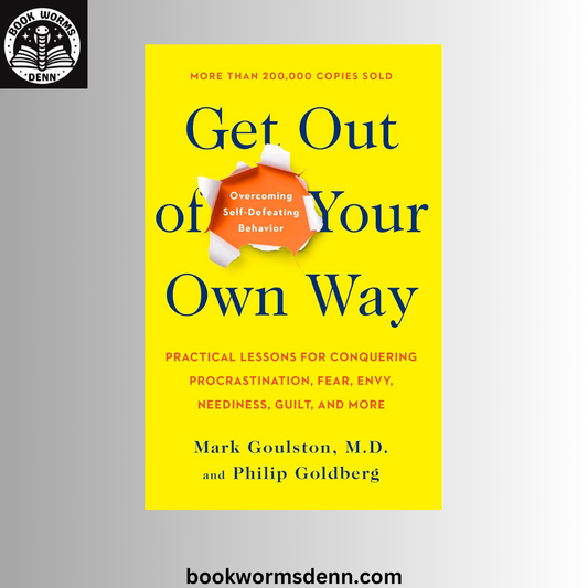 Get Out of Your Own Way: BY Mark Goulston ,  Philip Goldberg