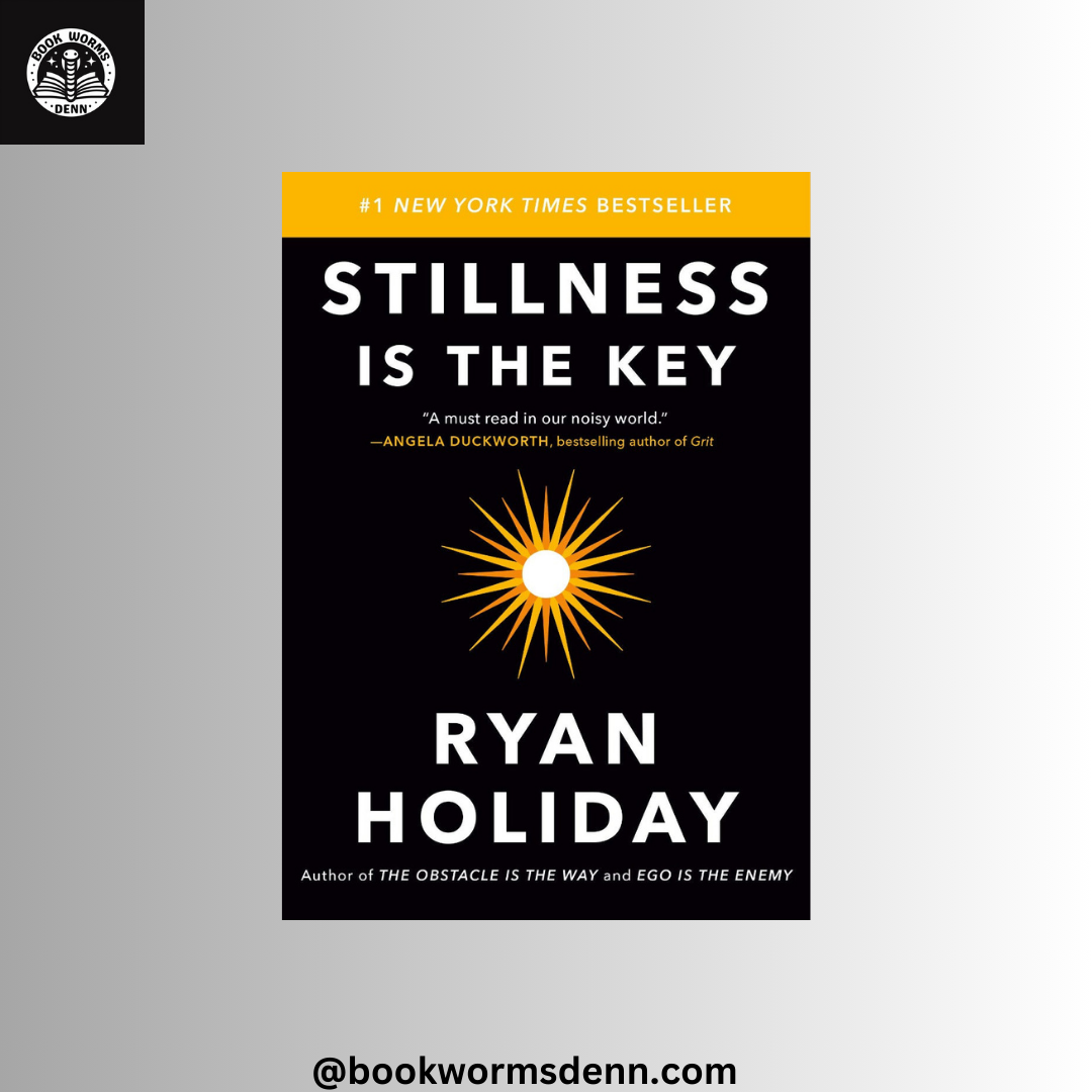 STILLNESS IS THE KEY by RYAN HOLIDAY