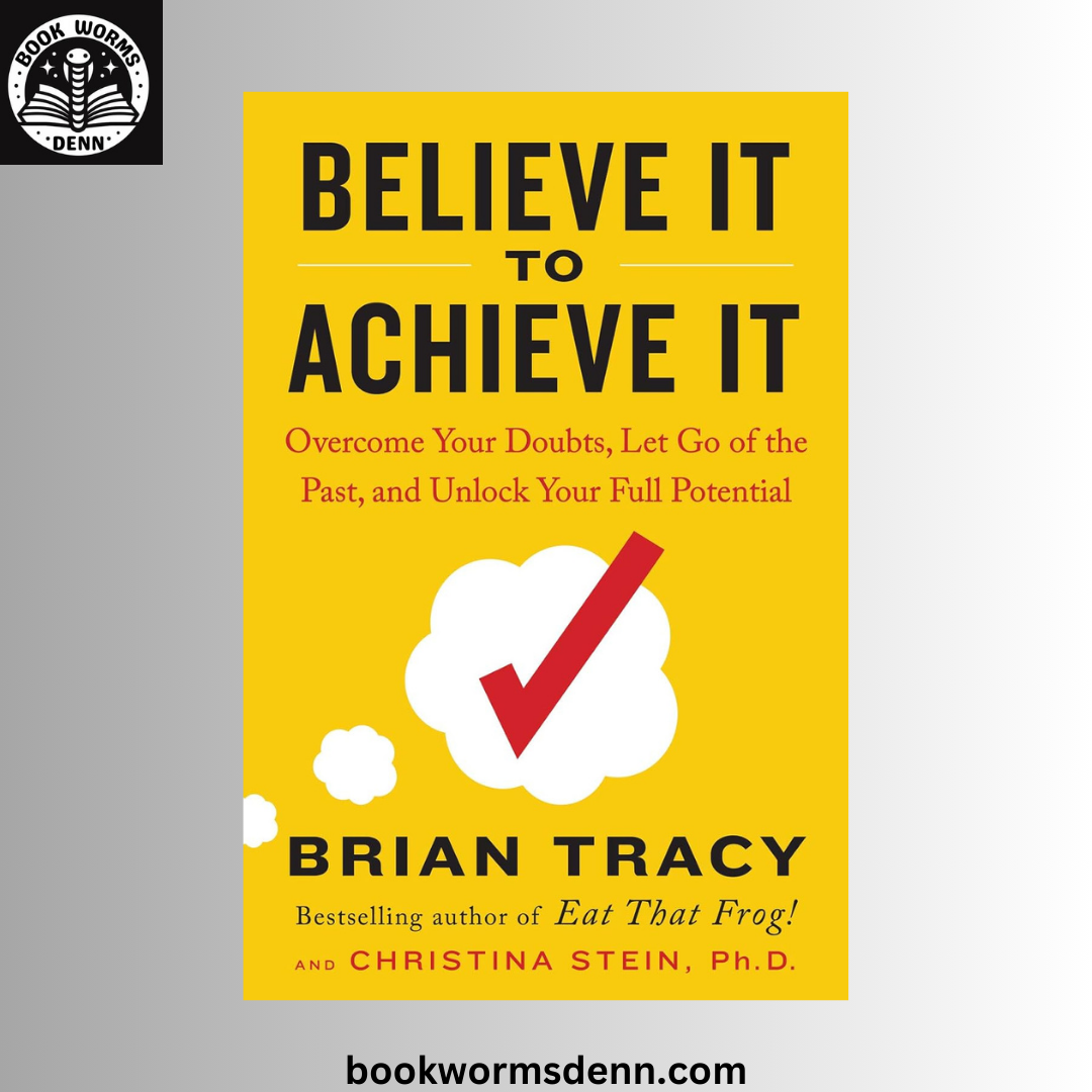 Believe It to Achieve It: BY Brian Tracy