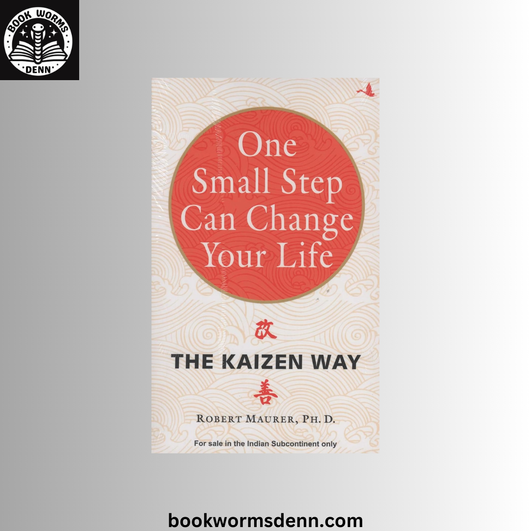 One Small Step Can Change Your Life BY Robert Maurer