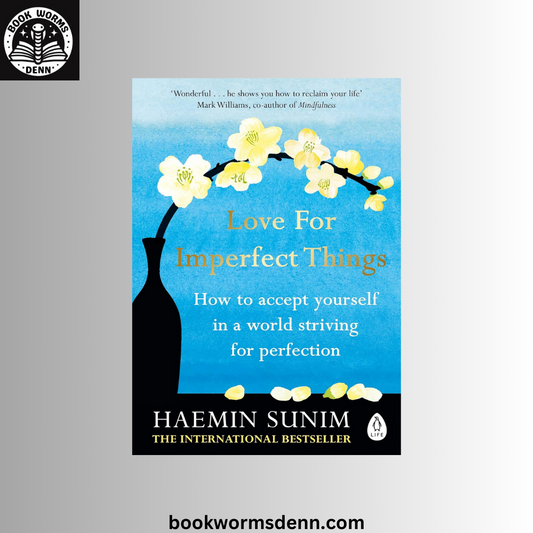 Love for Imperfect Things : How to Accept Yourself in a World Striving for Perfection by Haemin Sunim