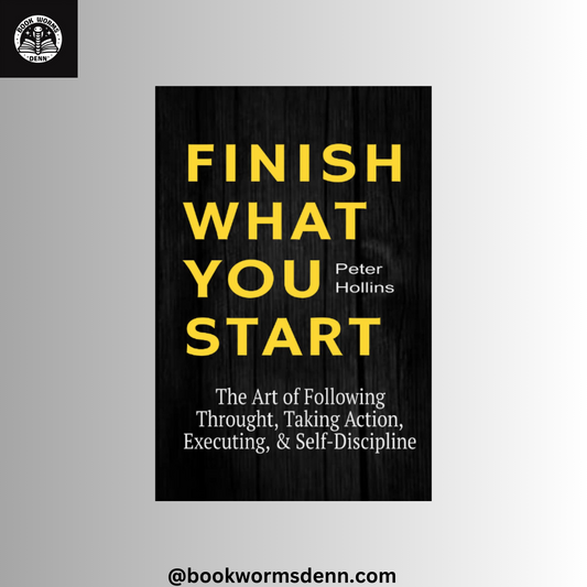 FINISH WHAT YOU START By PETER HOLLINS