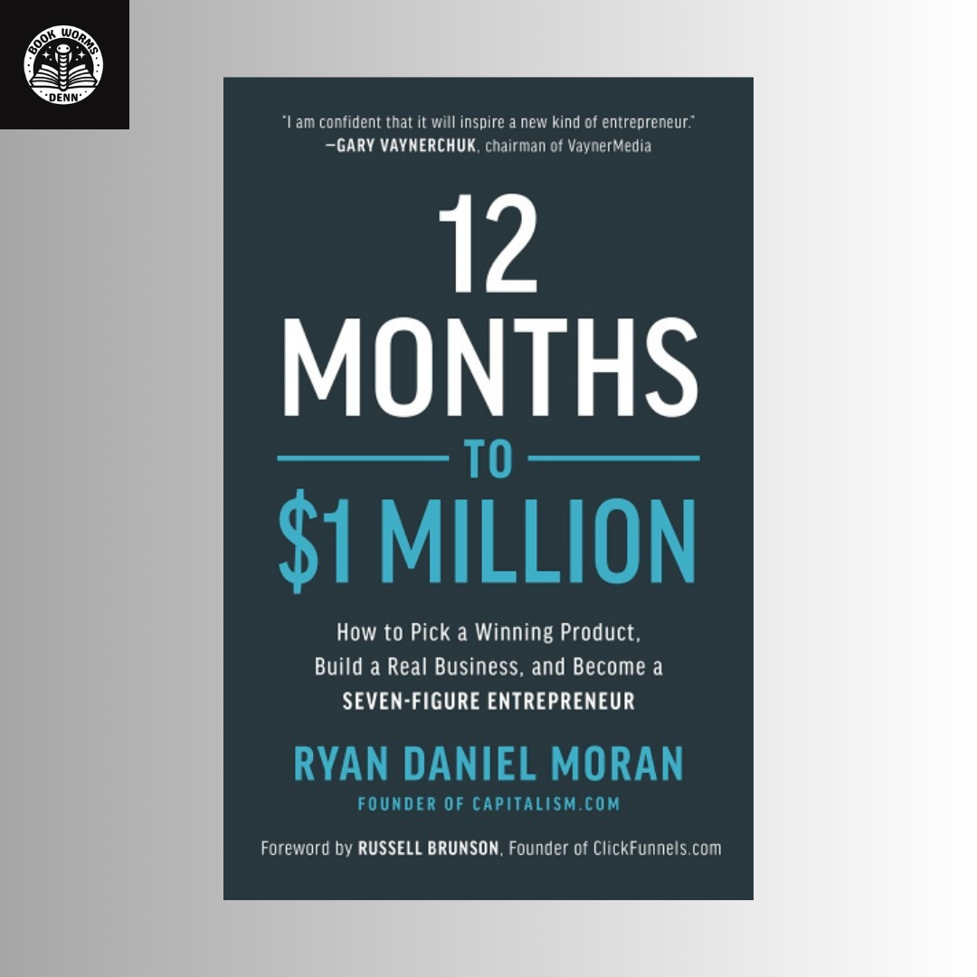 12 MONTHS TO $1 MILLION By RYAN DANIEL MORAN