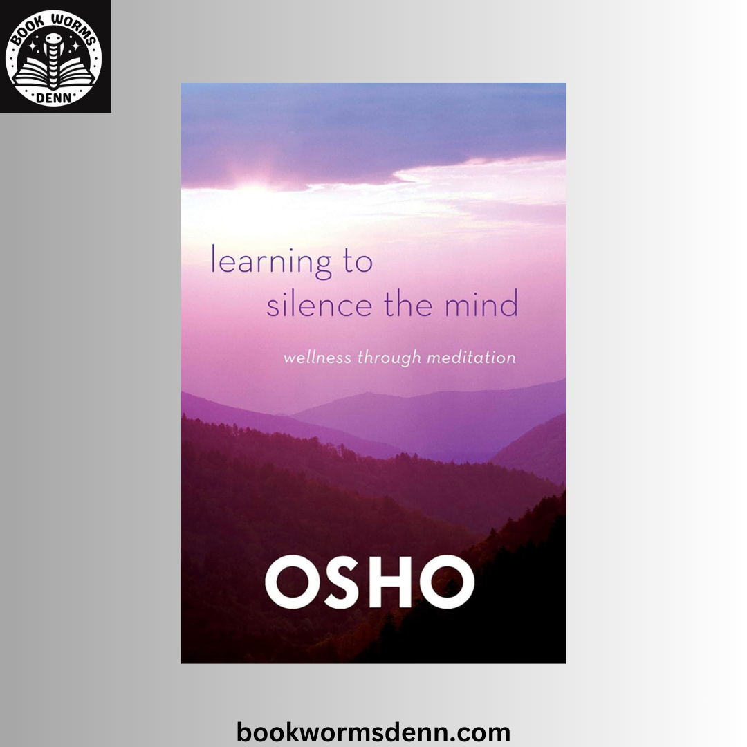 Learning to Silence the Mind: Wellness Through Meditation BY Osho