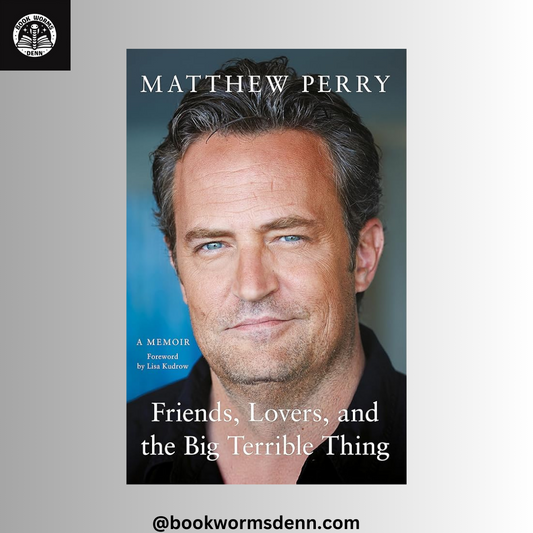 FRIENDS, LOVERS, And THE BIG TERRIBLE THINGS By MATTHEW PERRY