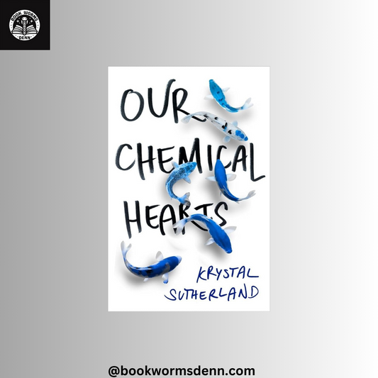 OUR CHEMICAL HEARTS by KRYSTAL SUTHERLAND