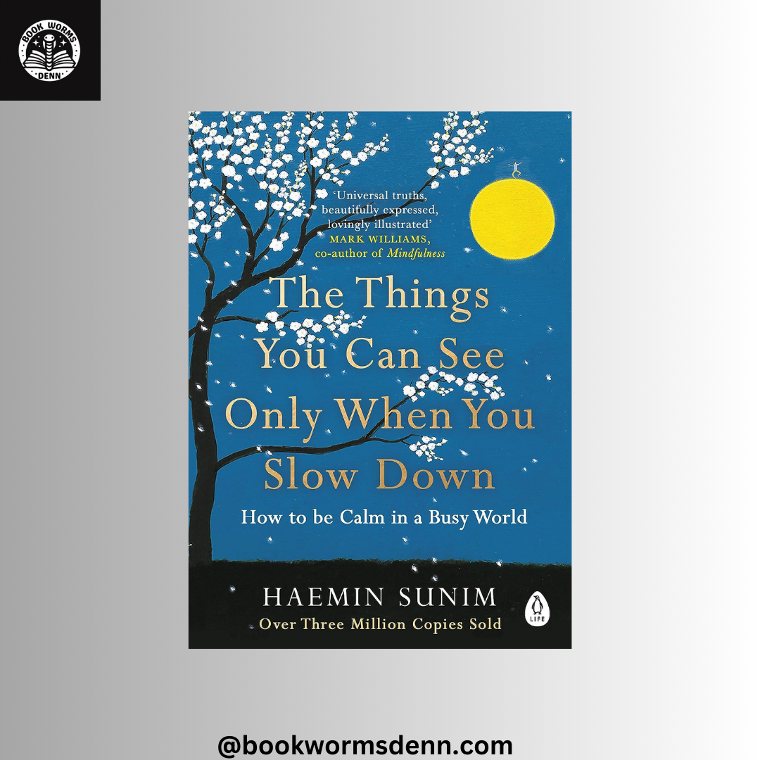 The Things You Can See Only When You Slow Down: How to be Calm in a Busy World by Haemin Sunim