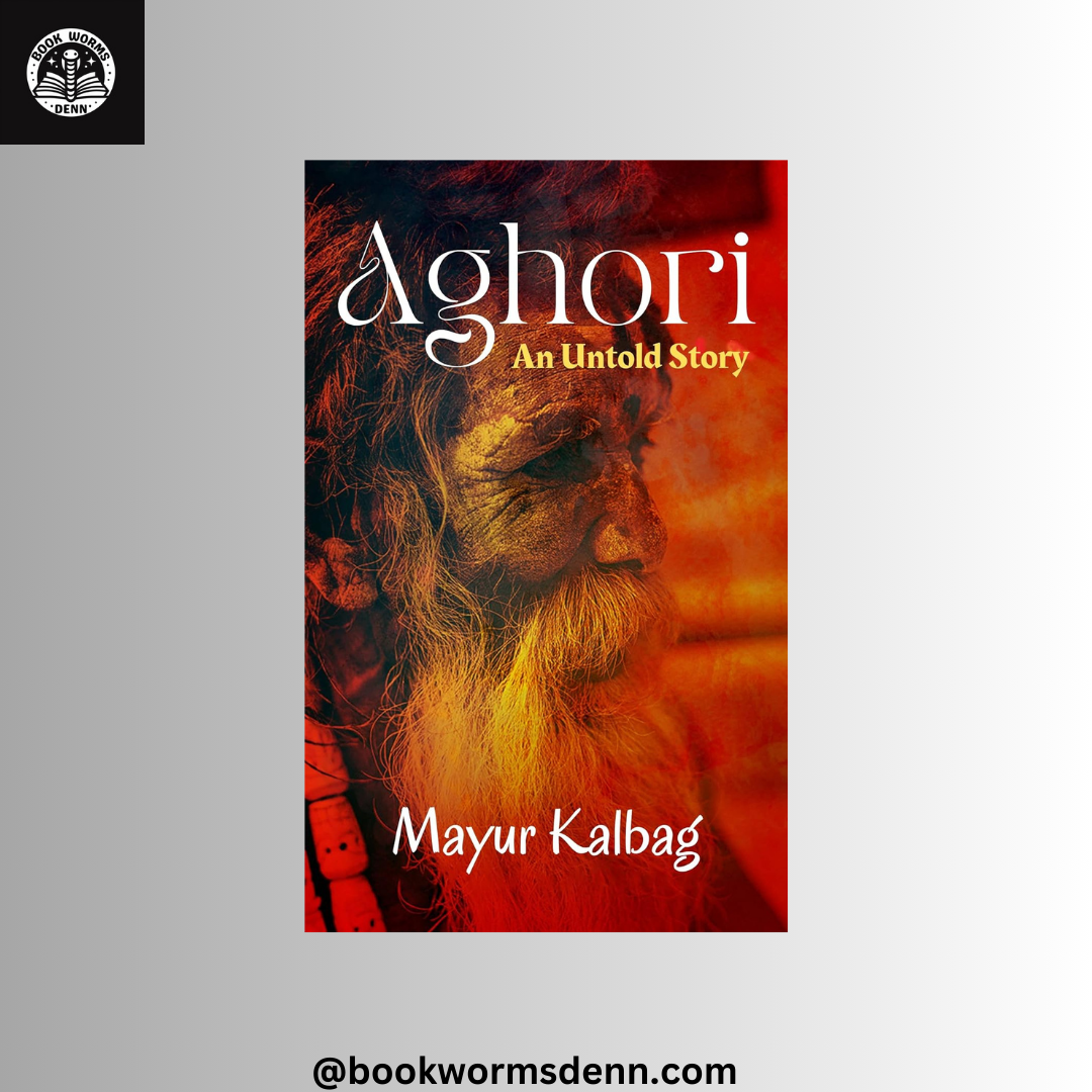 Aghori: An Untold Story by Mayur Kalbag
