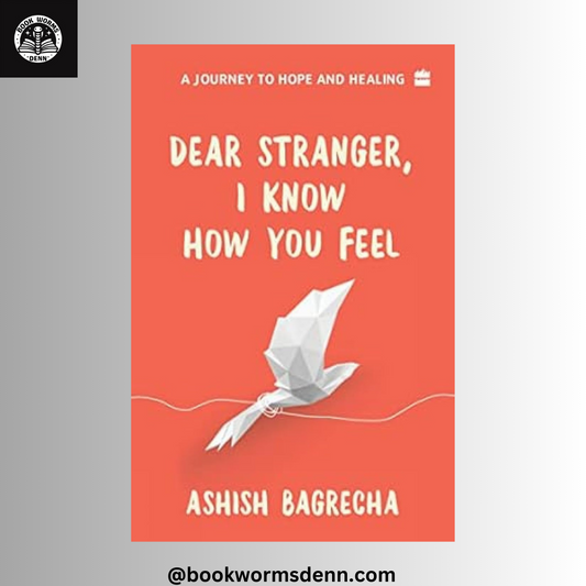 DEAR STRANGER I KNOW HOW YOU FEEL by ASHISH BAGRECHA