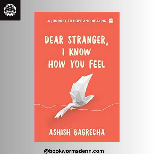 DEAR STRANGER I KNOW HOW YOU FEEL by ASHISH BAGRECHA – Bookwormsdenn