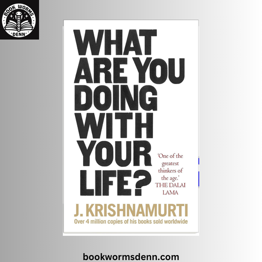 What Are You Doing With Your Life? BY J. Krishnamurti