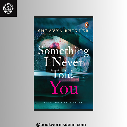 SOMETHING I NEVER TOLD YOU by SHRAVYA BHINDER