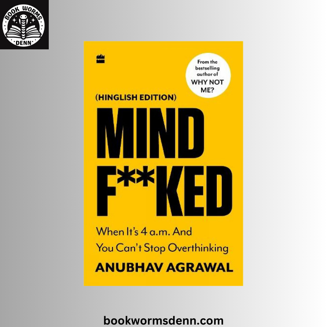 Mindf**ked: When It's 4 a.m. and You Can't Stop Thinking BY Anubhav aggarwal