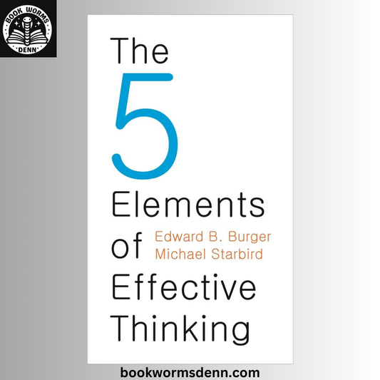The 5 Elements of Effective Thinking BY Edward B. Burger