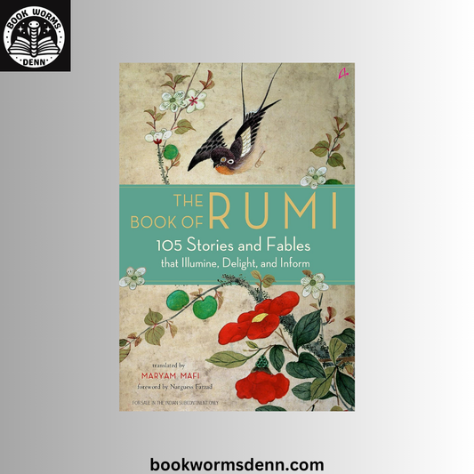 The Book of Rumi: 105 Stories and Fables that Illumine, Delight, and Inform