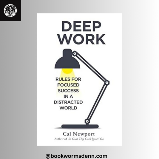 Deep Work: Rules for Focused Success in a Distracted World By CAL NEWPORT